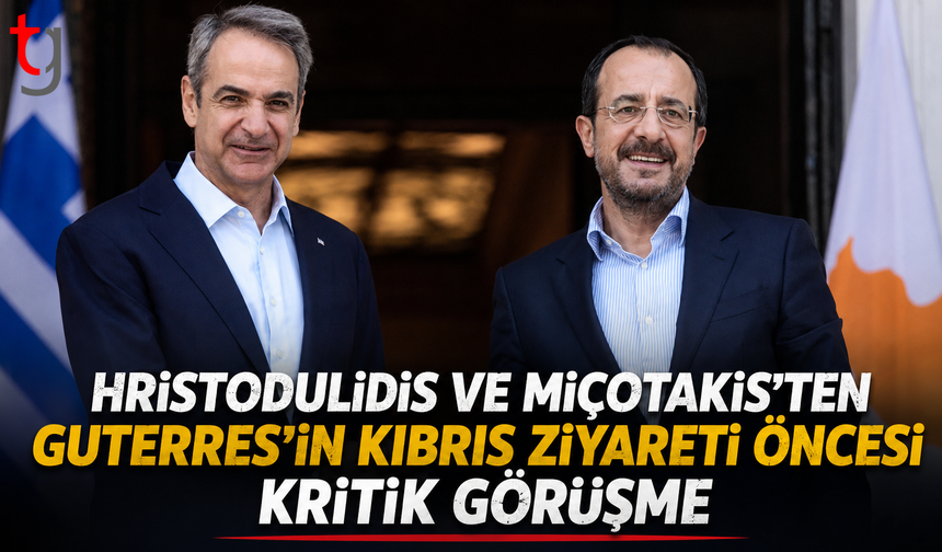 Hristodulidis ve Miçotakis’ten Guterres’in Kıbrıs ziyareti öncesi kritik görüşme