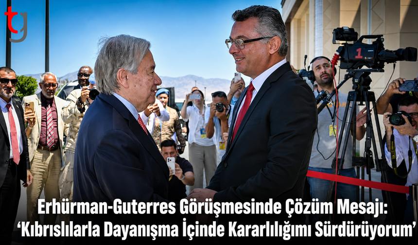 Erhürman-Guterres Görüşmesinde Çözüm Mesajı: “Kıbrıslılarla Dayanışma İçinde Kararlılığımı Sürdürüyorum”
