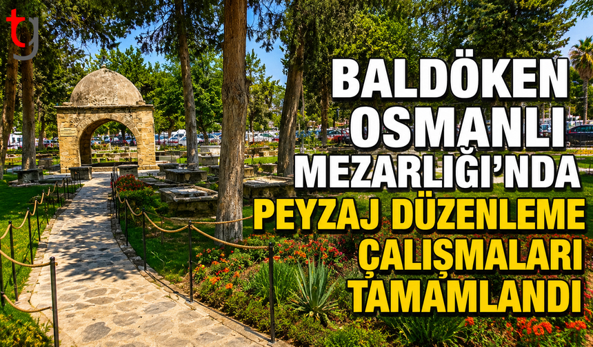 Baldöken Osmanlı Mezarlığı’nda Peyzaj Düzenleme Çalışmaları Tamamlandı