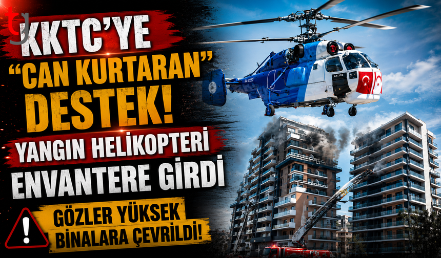 KKTC’ye "Can Kurtaran" Destek: Yangın Helikopteri Envantere Girdi, Gözler Yüksek Binalara Çevrildi!