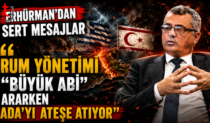 Erhürman'dan Sert Mesajlar: Rum Yönetimi "Büyük Abi" Ararken Ada'yı Ateşe Atıyor