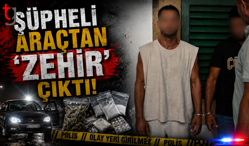 Şüpheli Araçtan 'Zehir' Çıktı!