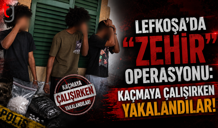Lefkoşa'da "Zehir" Operasyonu: Kaçmaya Çalışırken Yakalandılar!