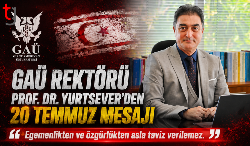 GAÜ Rektörü Prof. Dr. Yurtsever'den 20 Temmuz Mesajı