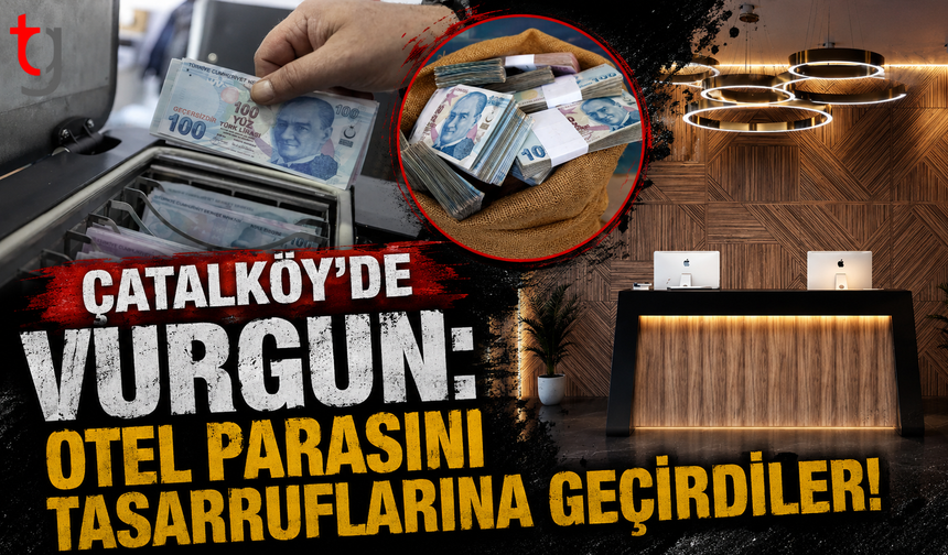 Çatalköy’de Vurgun: Otel Parasını Tasarruflarına Geçirdiler!