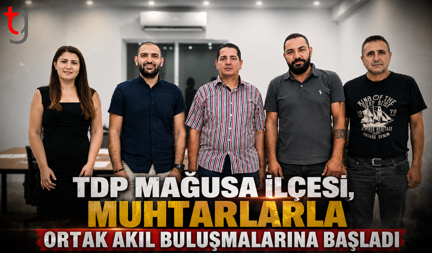 TDP Mağusa İlçesi, Muhtarlarla Ortak Akıl Buluşmalarına Başladı