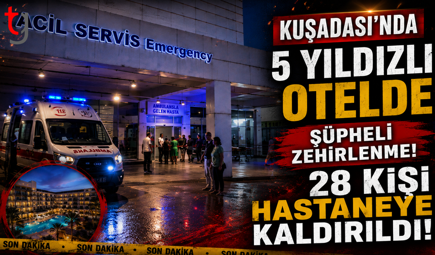 Kuşadası'nda 5 Yıldızlı Otelde Şüpheli Zehirlenme: 28 Kişi Hastaneye Kaldırıldı!