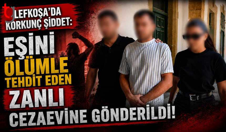 Lefkoşa'da Korkunç Şiddet: Eşini Ölümle Tehdit Eden Zanlı Cezaevine Gönderildi!
