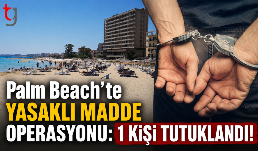 Palm Beach'te Yasaklı Madde Operasyonu: 1 Kişi Tutuklandı!
