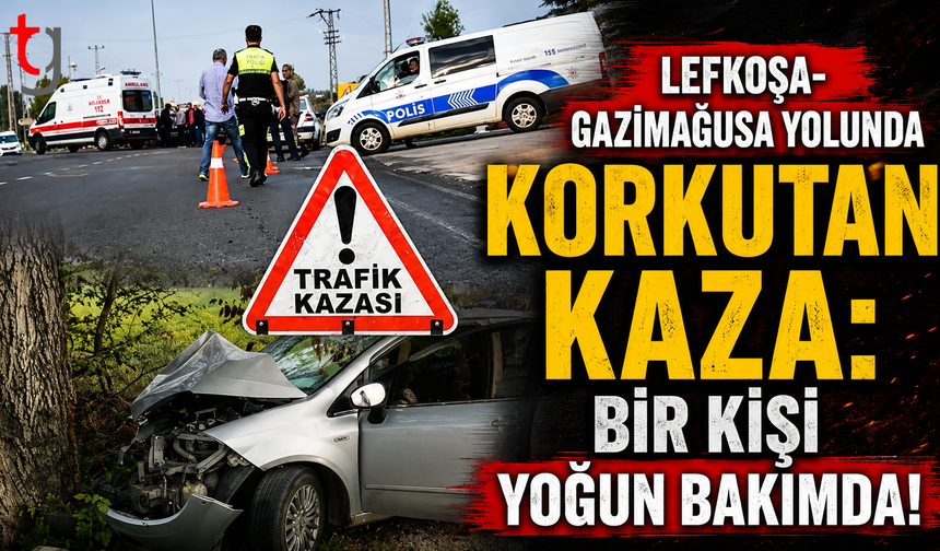 Lefkoşa-Gazimağusa Yolunda Korkutan Kaza: Bir Kişi Yoğun Bakımda!