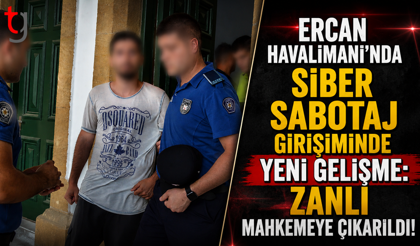 Ercan Havalimanı’ndaki Siber Sabotaj Girişiminde Yeni Gelişme: Zanlı Mahkemeye Çıkarıldı!