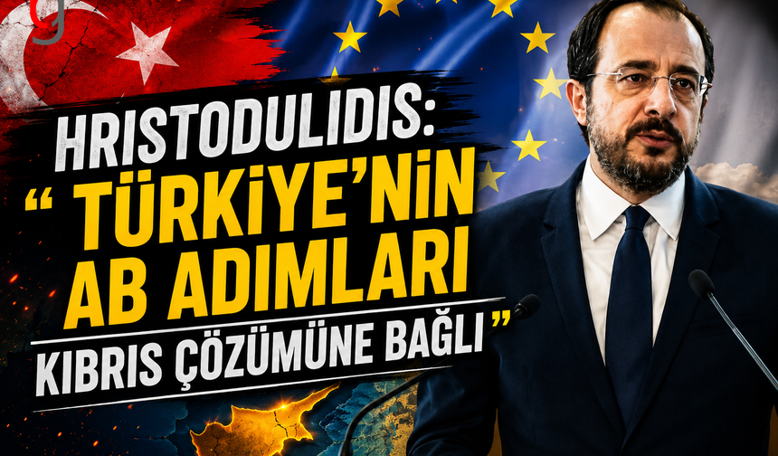 Hristodulidis: "Türkiye'nin AB Adımları Kıbrıs Çözümüne Bağlı"