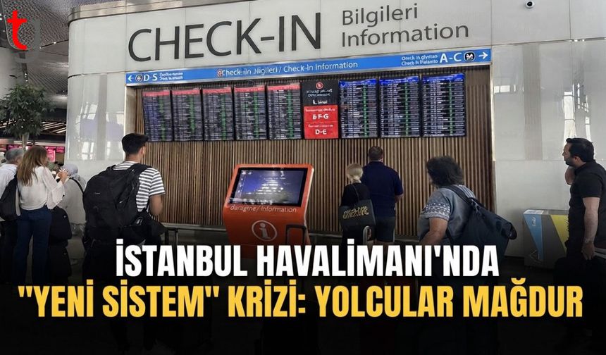 İstanbul Havalimanı’nda "Yeni Sistem" Krizi: Yolcular Mağdur, Uzmanlar Uyarıyor!