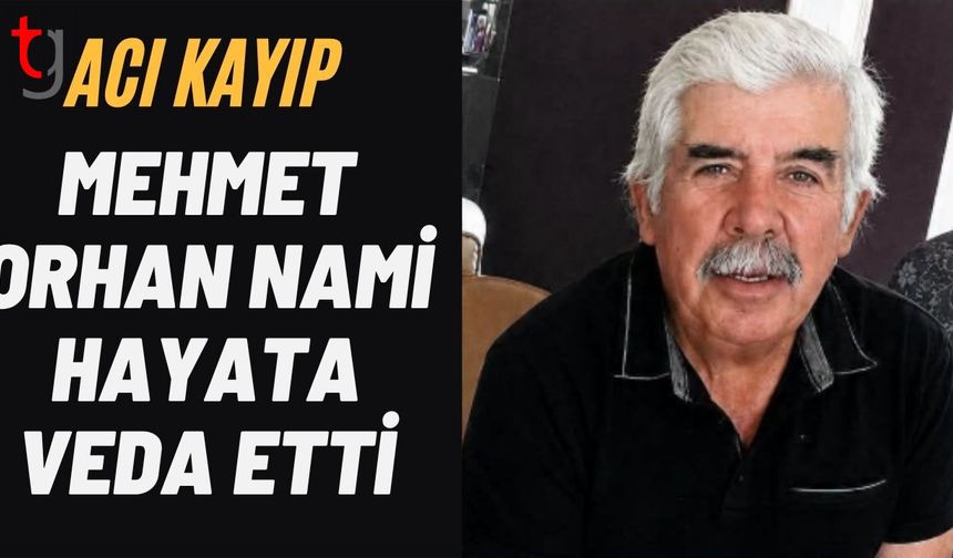 Mehmet Orhan Nami Hayata Veda Etti