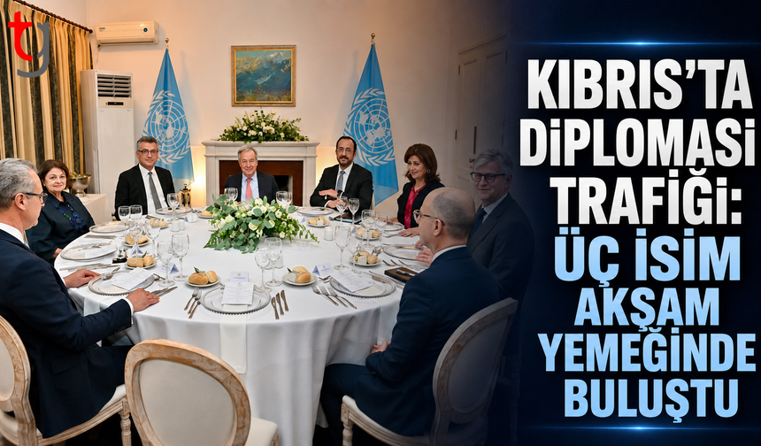 Kıbrıs’ta Diplomasi Trafiği: Üç İsim Akşam Yemeğinde Buluştu
