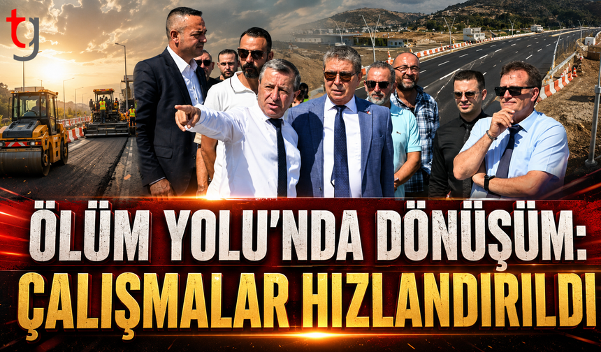“Ölüm Yolu”nda Dönüşüm: Çalışmalar Hızlandırıldı
