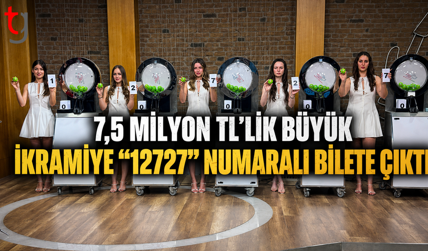 7,5 Milyon TL’lik Büyük İkramiye “12727” Numaralı Bilete Çıktı