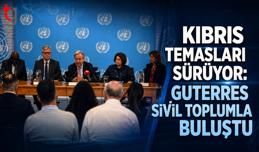 Kıbrıs Temasları Sürüyor: Guterres Sivil Toplumla Buluştu