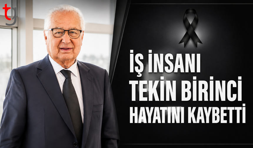 İş İnsanı Tekin Birinci Hayatını Kaybetti