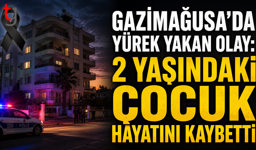 Gazimağusa’da Balkondan Düşen 2 Yaşındaki Çocuk Hayatını Kaybetti