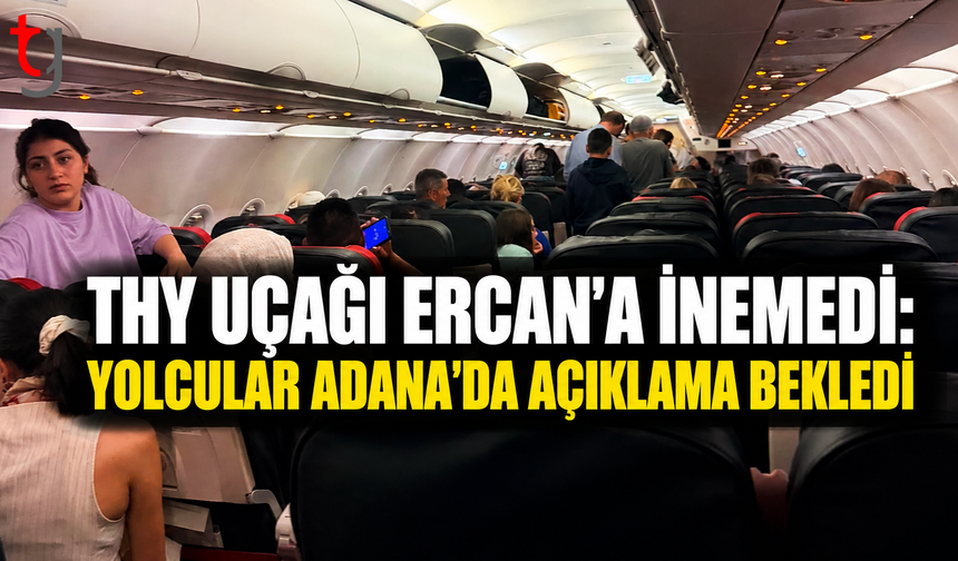 THY Uçağı Ercan’a İnemedi: Yolcular Adana’da Açıklama Bekledi