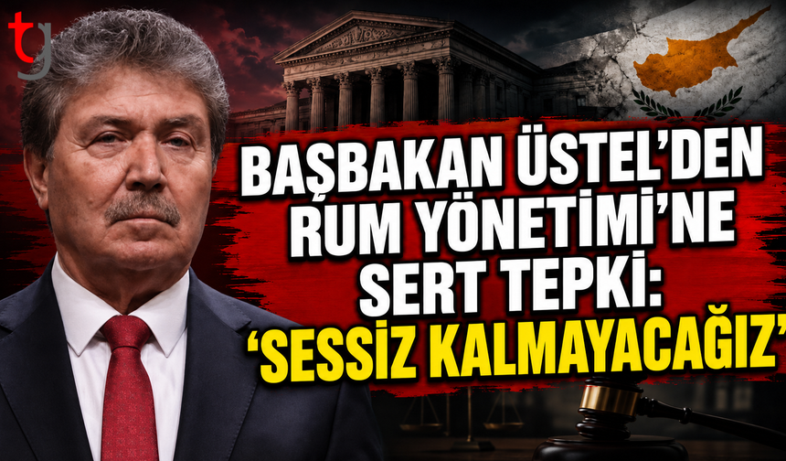 Başbakan Üstel’den Rum Yönetimi’ne sert tepki: “Sessiz kalmayacağız”