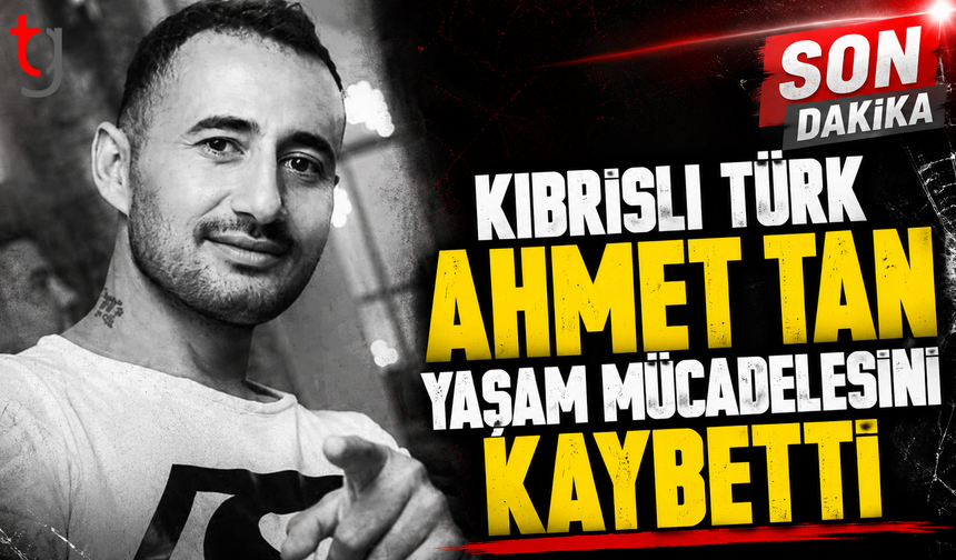Acı Haber: Kıbrıslı Türk Ahmet Tan Hayatını Kaybetti