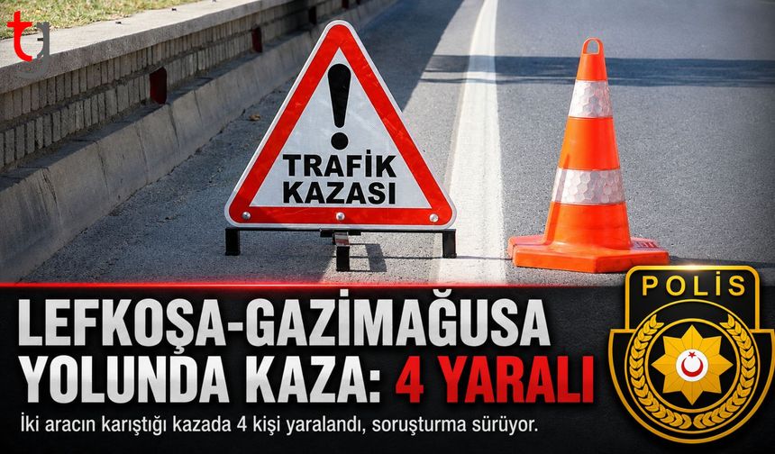 Lefkoşa-Gazimağusa Anayolu’nda Kaza: 4 Kişi Yaralandı