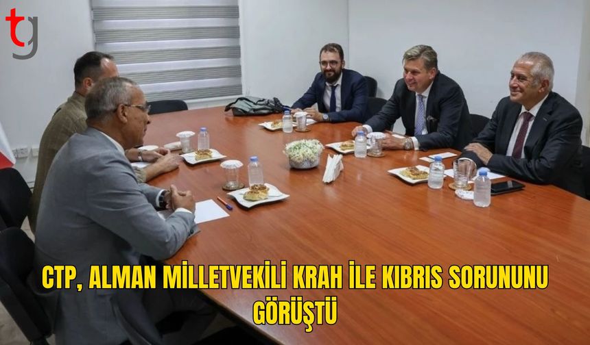 CTP, Alman Milletvekili Krah’ı Kabul Etti: Kıbrıs Sorunu ve Mülkiyet Gündemde