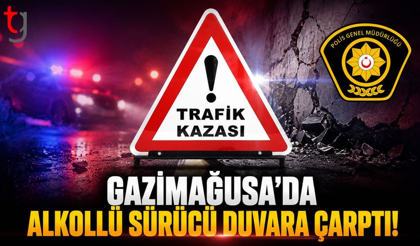 Gazimağusa’da Alkollü Sürücü Duvara Çarptı