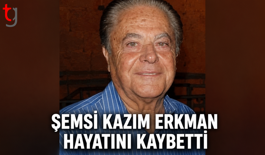 Şemsi Kazım Erkman Hayatını Kaybetti