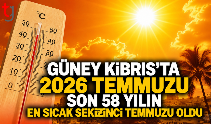 Güney Kıbrıs’ta 2026 Temmuzu Son 58 Yılın En Sıcak Sekizinci Temmuzu Oldu