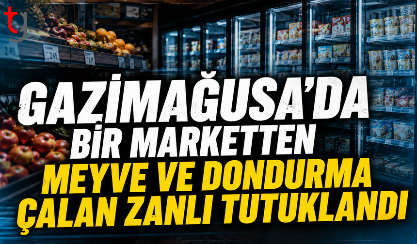 Gazimağusa'da Bir Marketten Meyve ve Dondurma Çalan Zanlı Tutuklandı