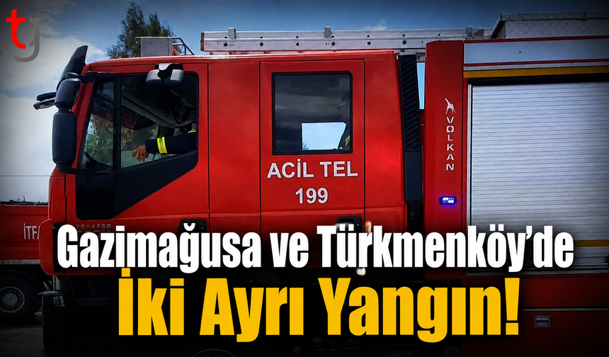 Gazimağusa ve Türkmenköy’de İki Ayrı Yangın!