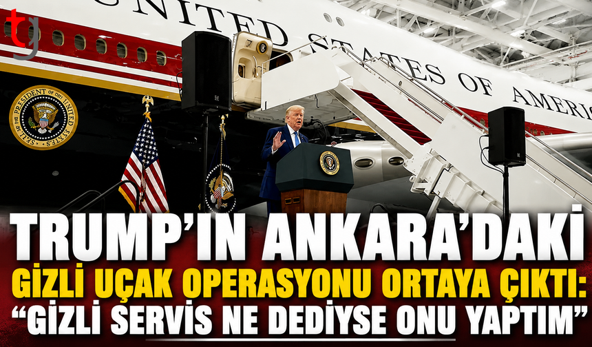 Trump’ın Ankara’daki Gizli Uçak Operasyonu Ortaya Çıktı: “Gizli Servis Ne Dediyse Onu Yaptım”