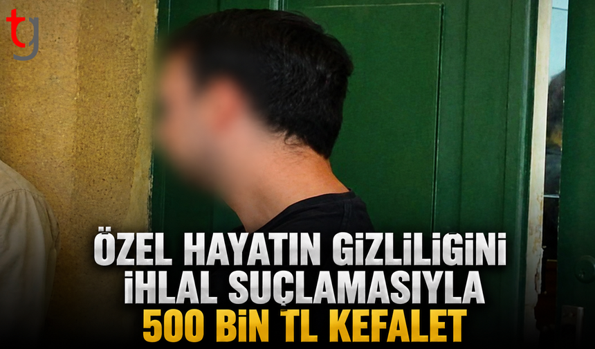 Özel Hayatın Gizliliğini İhlal Suçlamasıyla Mahkemeye Çıkarıldı