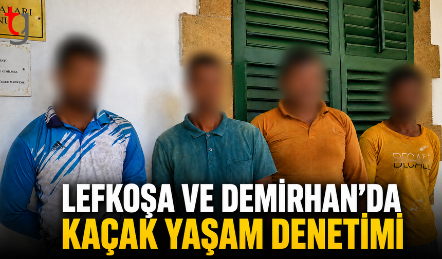 Lefkoşa ve Demirhan’da Kaçak Yaşam Denetimi