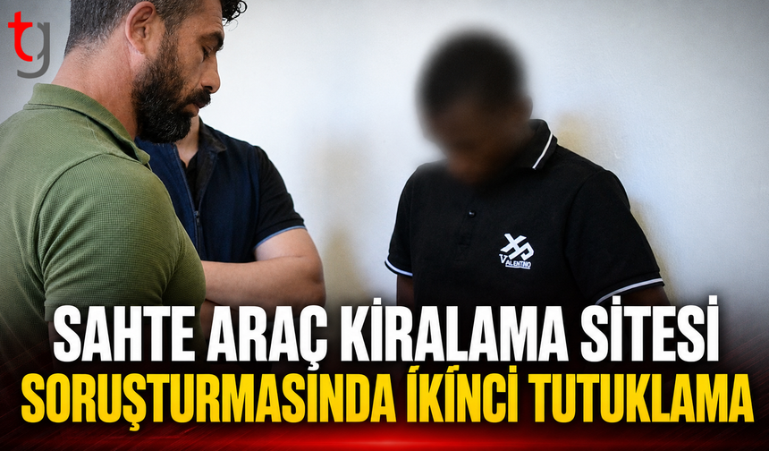 Sahte Araç Kiralama Sitesi Soruşturmasında İkinci Tutuklama