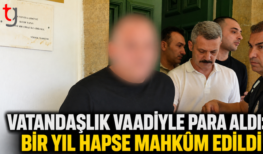Vatandaşlık Vaadiyle Para Aldı: Bir Yıl Hapse Mahkûm Edildi