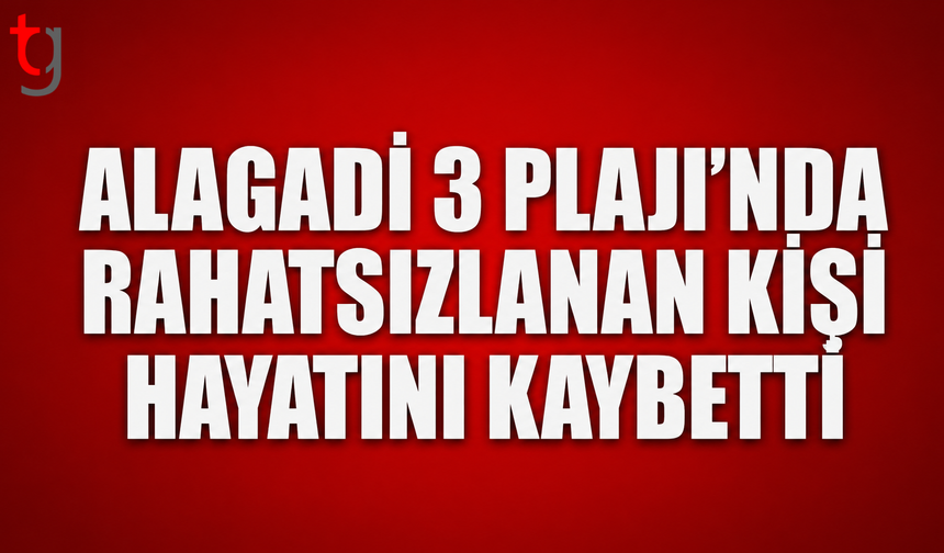 Alagadi 3 Plajı’nda Rahatsızlanan Kişi Hayatını Kaybetti