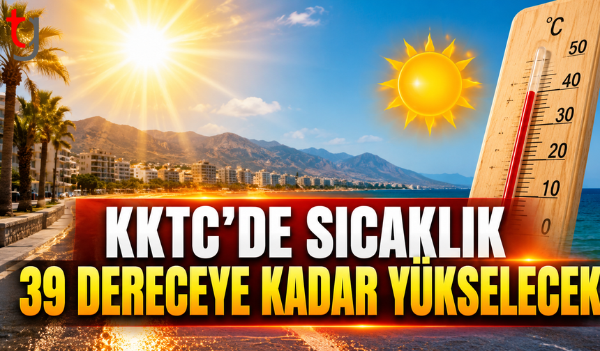KKTC’de Sıcaklık 39 Dereceye Kadar Yükselecek
