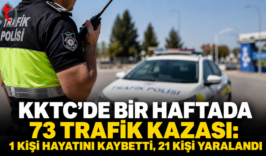 KKTC’de Bir Haftada 73 Trafik Kazası: 1 Kişi Hayatını Kaybetti, 21 Kişi Yaralandı