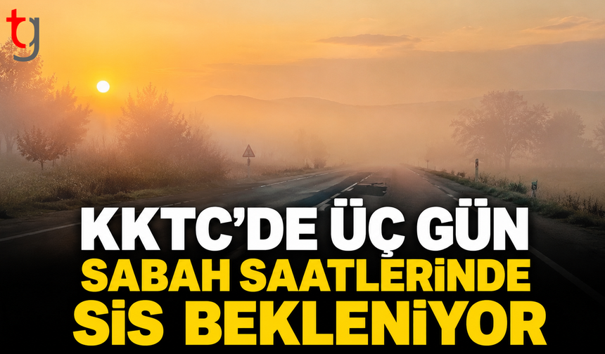 KKTC’de Üç Gün Sabah Saatlerinde Sis Bekleniyor