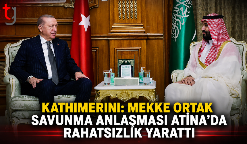 Kathimerini: Mekke Ortak Savunma Anlaşması Atina’da Rahatsızlık Yarattı
