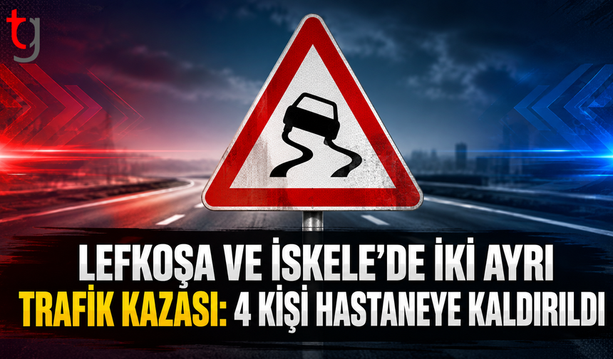 Lefkoşa ve İskele’de İki Ayrı Trafik Kazası: 4 Kişi Hastaneye Kaldırıldı