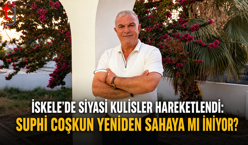 İskele’de siyasi kulisler hareketlendi: Suphi Coşkun yeniden sahaya mı iniyor?