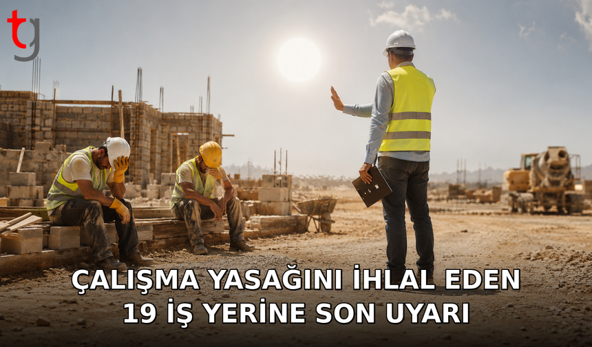GÜNEŞ ALTINDA İŞÇİ ÇALIŞTIRAN 19 İŞ YERİ TESPİT EDİLDİ