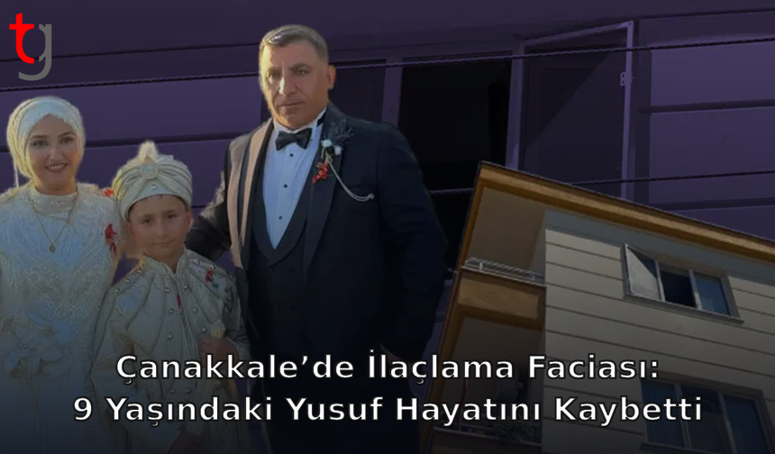 Çanakkale’de İlaçlama Faciası: 9 Yaşındaki Yusuf Hayatını Kaybetti
