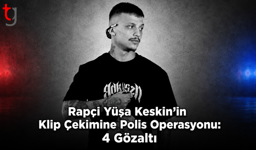 Rapçi Yüşa Keskin’in Klip Çekimine Polis Operasyonu: 4 Gözaltı