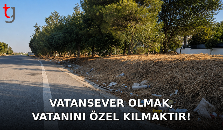 VATANSEVER OLMAK, VATANINI ÖZEL KILMAKTIR!
